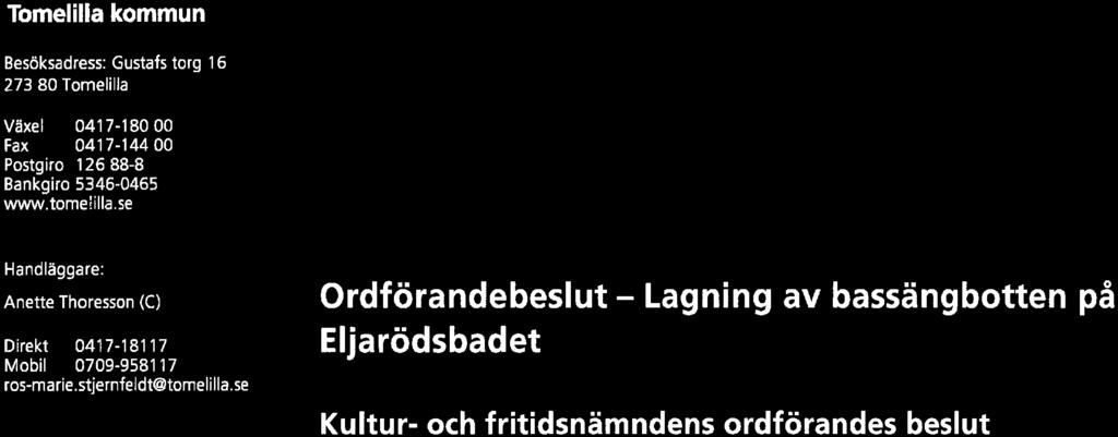 Tomelilla den 14 mars 2017 Dnr KFN 2016/46 >- Tomelilla kommun ^ Förvaltningsnamn Besöksadress: Gustafs torg 16 273 80 Tomelilla Kultur- och fritidsnämnden Växel 0417-18000 Fax 0417-14400 Postgiro