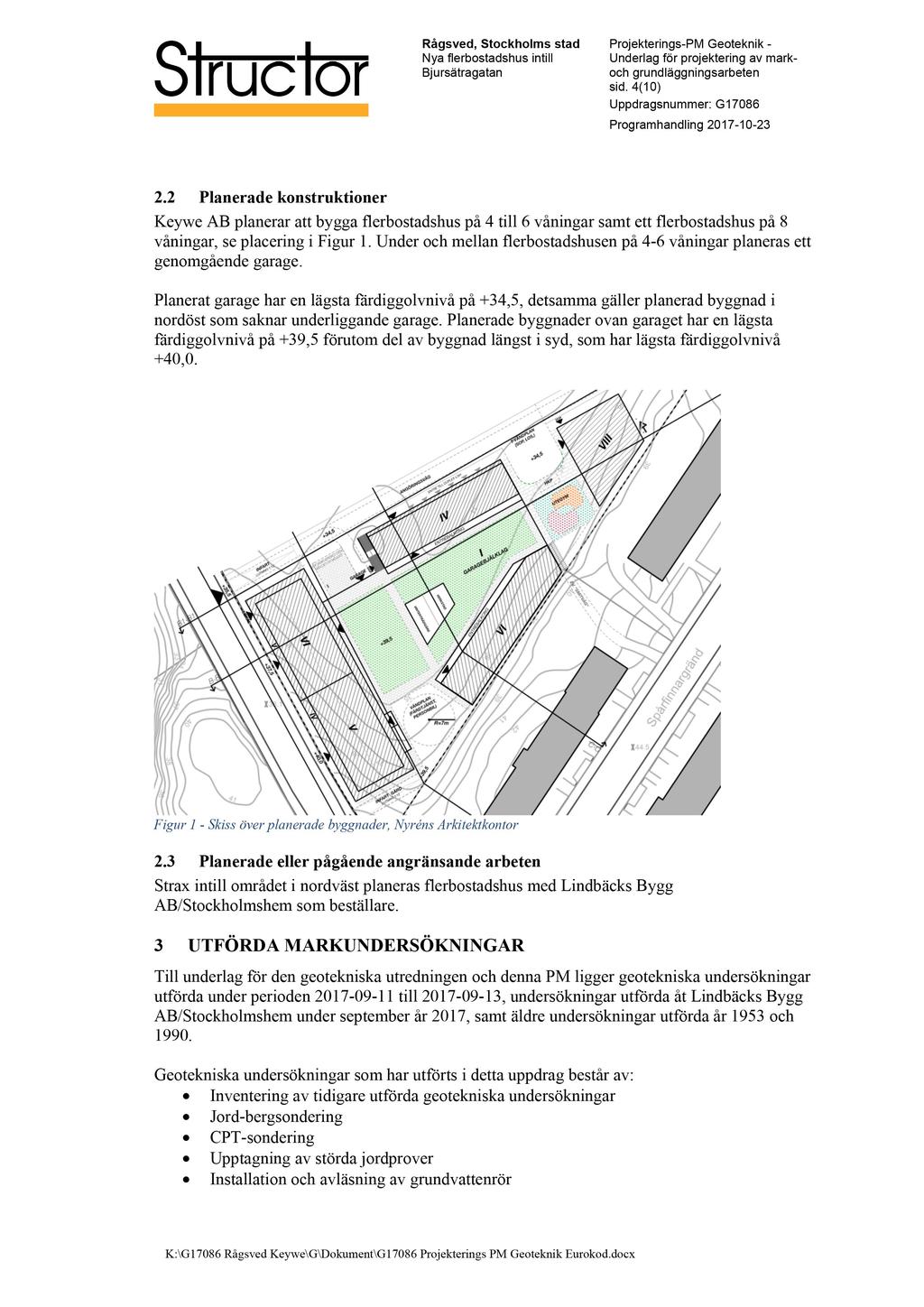 sid. 4 ( 10 ) 2.2 Planerade konstruktioner Keywe AB planerar att bygga flerbostadshus på 4 till 6 våningar samt ett flerbostadshus på 8 våningar, se placering i Figur 1.