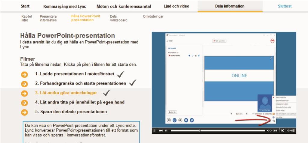 Utbildningens upplägg Lync 2010 Avsnitten i de olika kapitlen innehåller många korta videosekvenser som visar dig hur du använder verktyg och