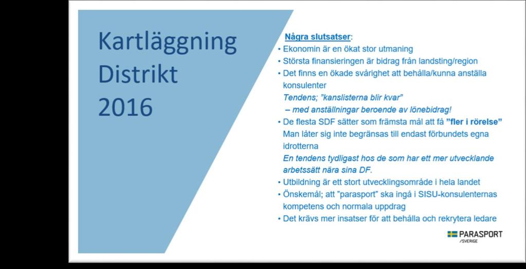 Gruppredovisning PARASPORTEN IDAG Som bas för samtal om framtiden redovisades några bakgrunder som