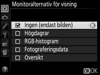 Monitoralternativ för visning G-knappen D visningsmeny Välj den information som är tillgänglig i bildvisningens fotoinformationsdisplay (0 119).