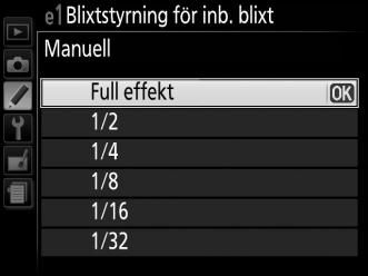 e: Gaffling/blixt e1: Blixtstyrning för inb. blixt G-knappen A Menyn anpassade inställningar Välj blixtläget för den inbyggda blixten i lägena P, S, A och M.