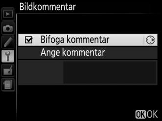 Bildkommentar G-knappen B inställningsmeny Lägg till en kommentar till nya fotografier som tas. Kommentarer kan visas som metadata i ViewNX 2 (medföljer) eller Capture NX 2 (säljs separat; 0 209).