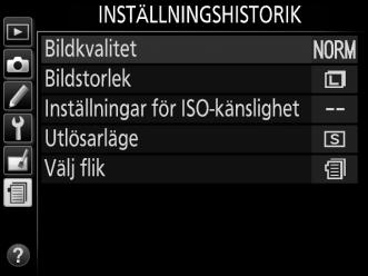 m Inställningshistorik/O Min Meny För att visa menyn Inställningshistorik, tryck på G och välj fliken m (inställningshistorik).