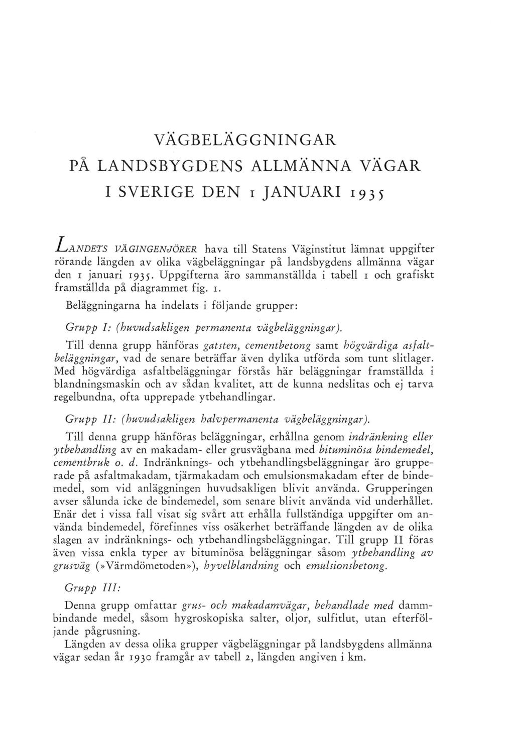 VÄGBELÄGGNINGAR PÅ LANDSBYGDENS ALLMÄNNA VÄGAR I SVERIGE DEN i JANUARI 1935 L å N D E T S V Ä G IN G E N JÖ R E R hava till Statens Väginstitut lämnat uppgifter rörande längden av olika