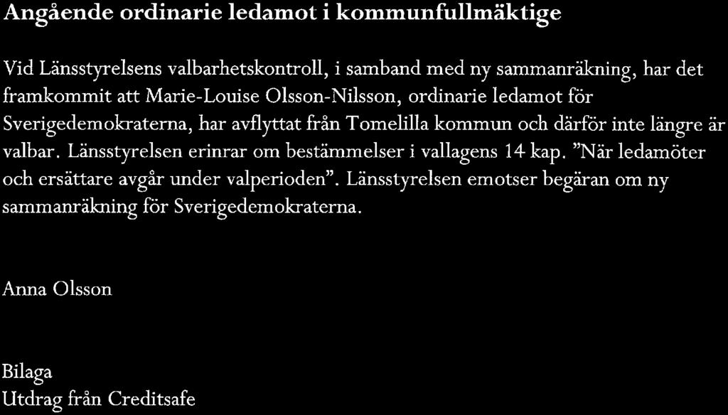 ledamot för Sverigedeinokratema, har avflyttat från Toinelilla kominun och därför inte längre är valbar.