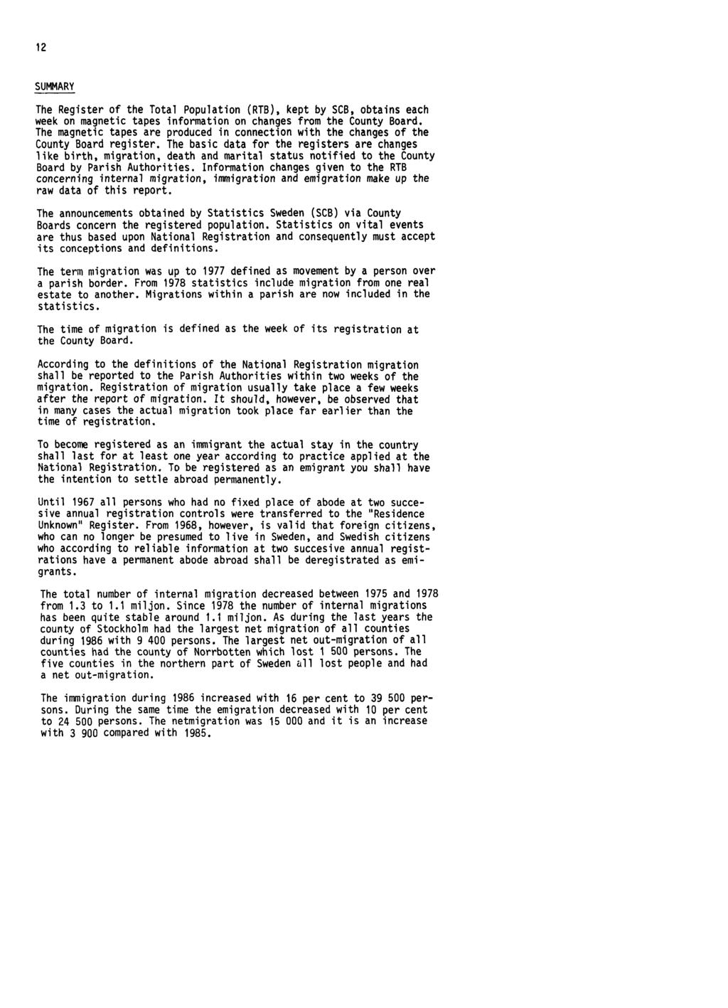 12 SUMMARY The Register of the Total Population (RTB), kept by SCB, obtains each week on magnetic tapes information on changes from the County Board.
