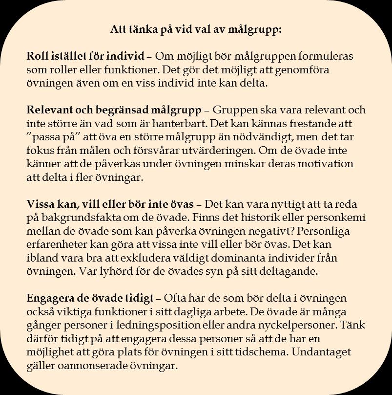 Ett annat sätt att göra en övning mer avancerad är att låta scenariot utgå från något som ligger fysiskt långt från, men ändå i hög grad påverkar, den egna verksamheten.