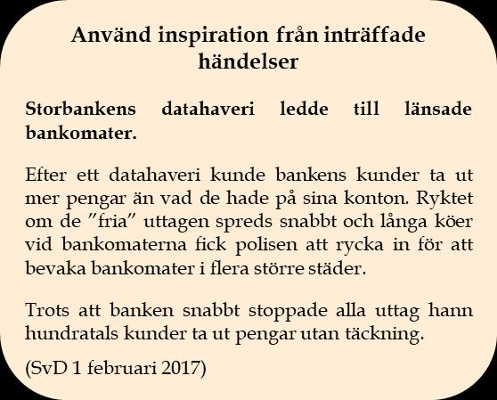 Förtroendekris till följd av exempelvis olämplig placering Störningar i Riksbankens betalningsavveckling Brand/översvämning i datahallar Avbrott i IT- och telekommunikationer Registrering av dubbla