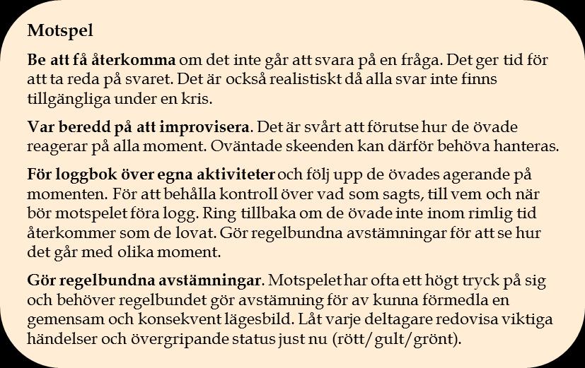 Vid en skrivbordsövning kan det finnas möjlighet att skjuta in oplanerade frågor under övningens gång.