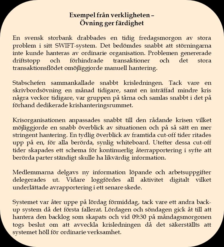 Övningar ger organisationer bättre förutsättningar att hantera kriser Utvärderingar av inträffade kriser visar att ledningens agerande i samband med en kris har stor betydelse för marknadens eller