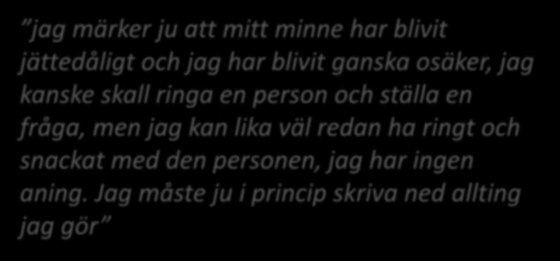 1 2 3 4 5 6 7 8 9 10 Sätter på sig en arbetsfasad jag märker ju att mitt minne har blivit jättedåligt och jag har blivit ganska osäker, jag kanske skall ringa en person och