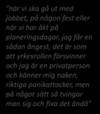 privatperson syssla och känner mig naken, riktiga panikattacker, men på något sätt så tvingar man sig