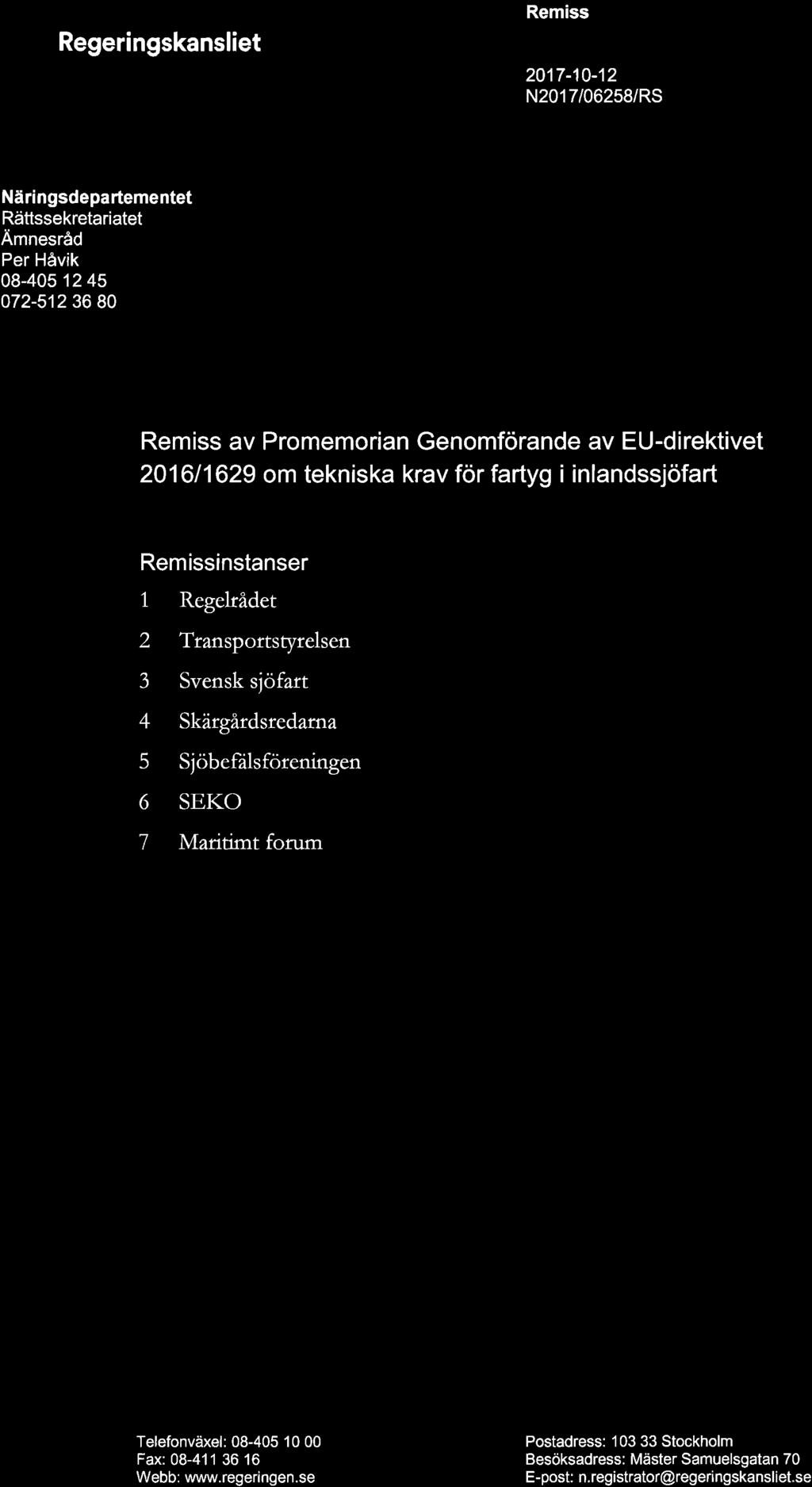 Regeringskansliet Remiss 201 7-10-12 N201 7/06258/ RS Näringsdepartementet Rättssekretariatet Åmnesråd Per Håvik 08-405 12 45 072-512 36 80 Remiss av Promemorian Genomförande av EU-direktivet