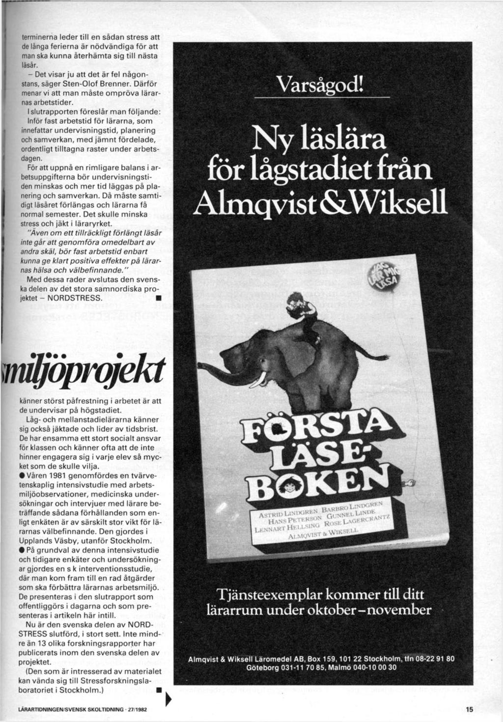 terminerna leder till en sådan stress att de långa ferierna är nödvändiga för att man ska kunna återhämta sig till nästa läsår. - Det visar ju att det är fel någonstans, säger Sten-Olof Brenner.