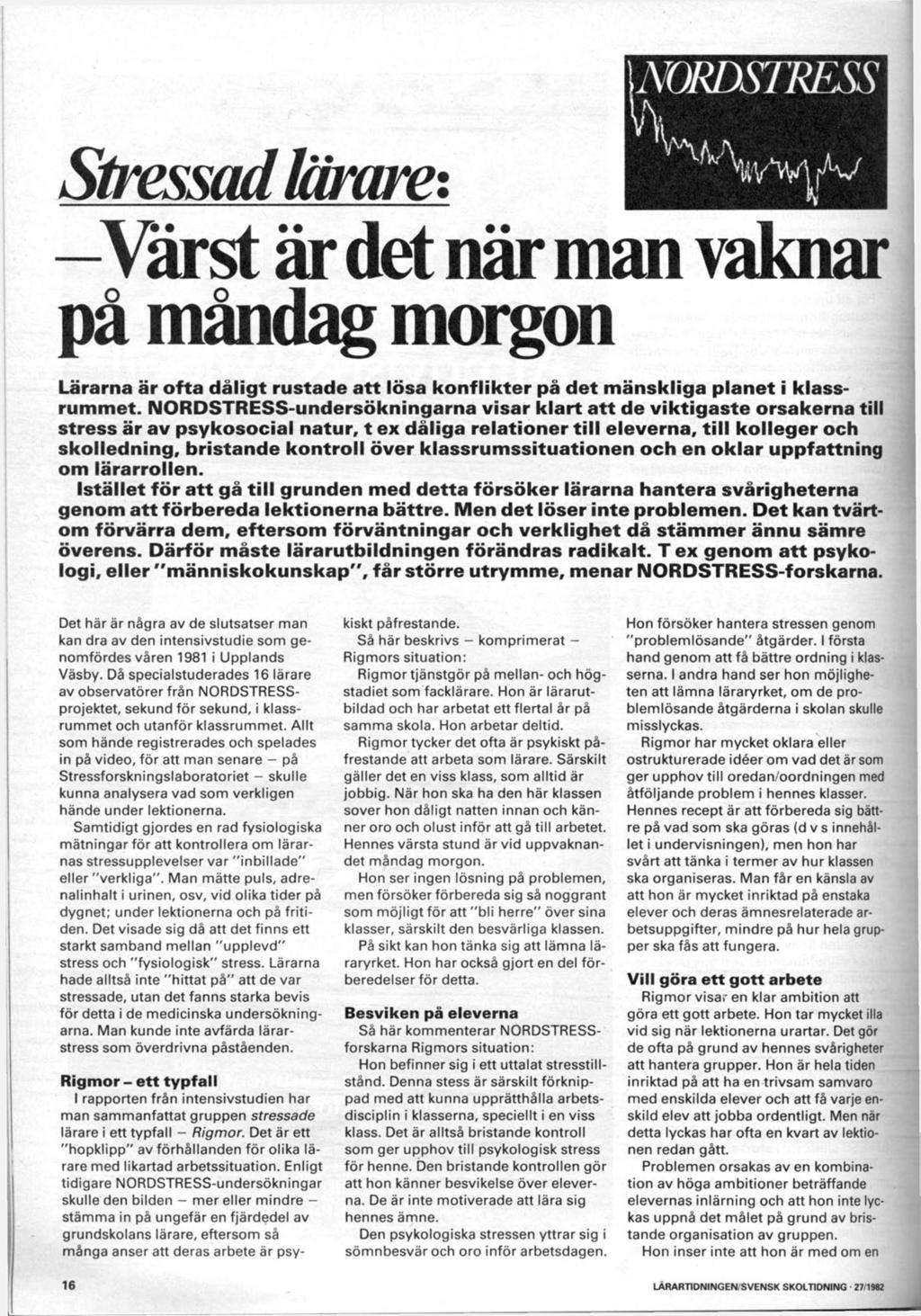 WORDSTRESS m -Värst är det när man vaknar på måndag morgon Lärarna är ofta dåligt rustade att lösa konflikter på det mänskliga planet i klassrummet.
