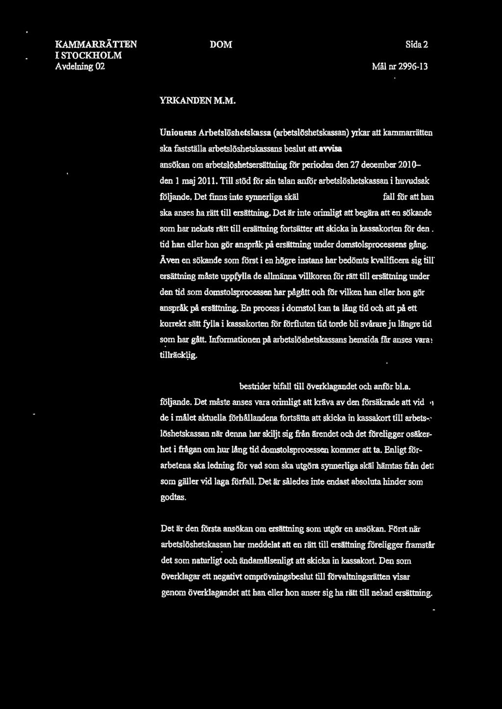 KAMMARRÄTIEN I STOCKHOLM Avdelning 02 DOM Sida2 Mål nr 2996-13 YRKANDEN M.M. Unionens Arbetslöshctskassa (arbetslöshetskassan) yrkar att kammarrätten ska fastställa arbetslöshetskassans beslut att