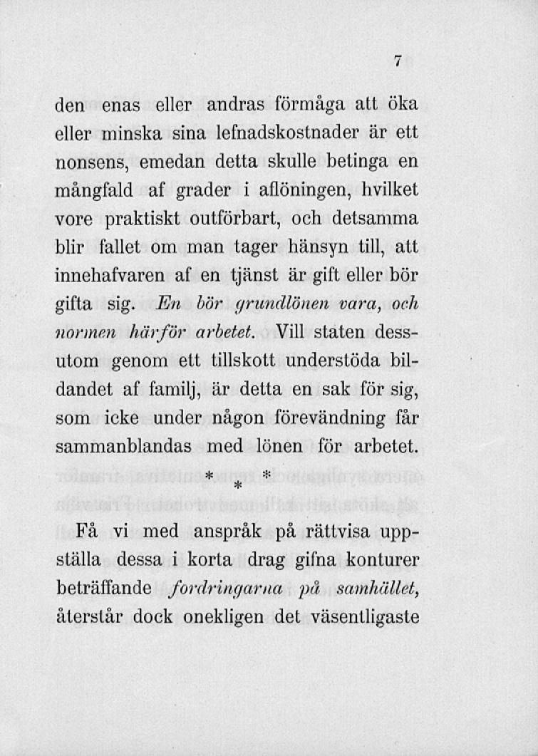 den enas eller andras förmåga att öka eller minska sina lefnadskostnader är ett nonsens, emedan detta skulle betinga en mångfald af grader i aflöningen, hvilket vore praktiskt outförbart, och