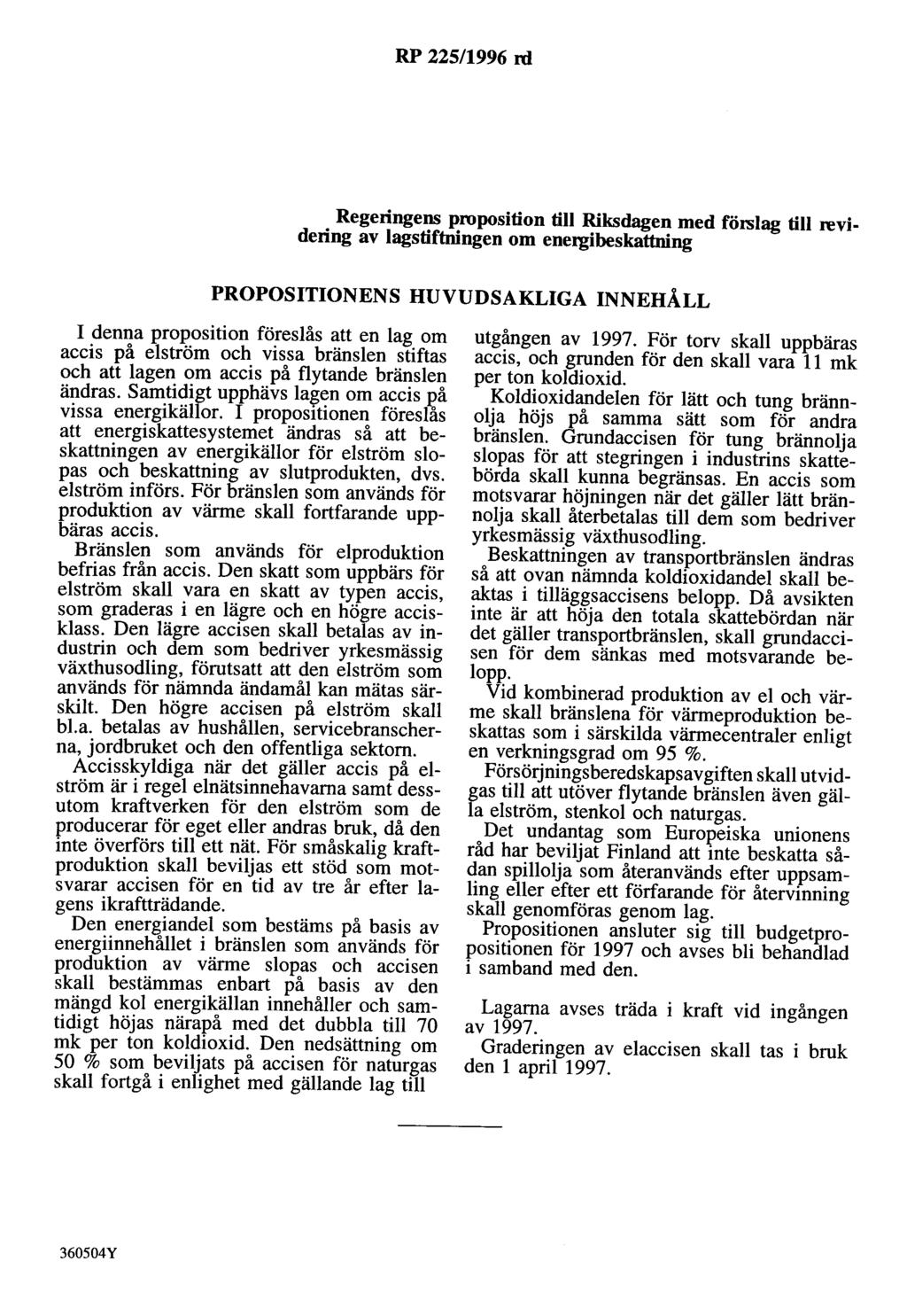 RP 225/1996 rd Regeringens proposition till Riksdagen med förslag till revidering av lagstiftningen om energibeskattning PROPOSITIONENS HUVUDSAKLIGA INNEHÅLL I denna proposition föreslås att en lag