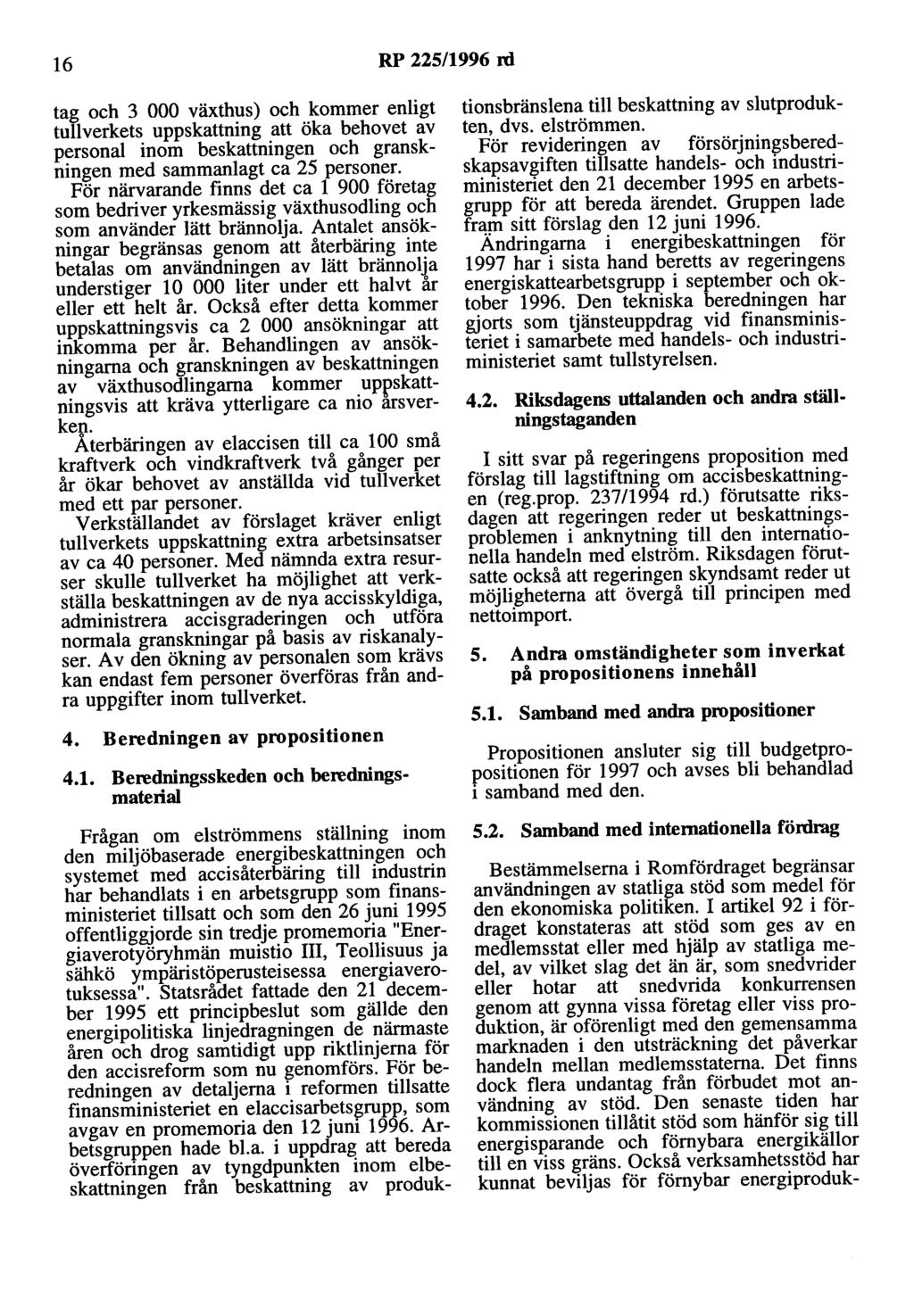 16 RP 225/1996 rd tag och 3 000 växthus) och kommer enligt tullverkets uppskattning att öka behovet av personal inom beskattningen och granskningen med sammanlagt ca 25 personer.