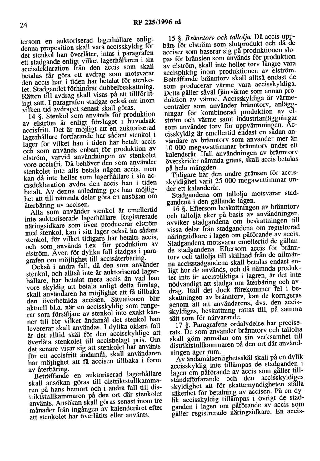 24 RP 225/1996 rd tersom en auktoriserad lagerhållare enligt denna proposition skall vara accisskyldig för det stenkol han överlåter, intas i paragrafen ett stadgande enligt vilket lagerhållaren i