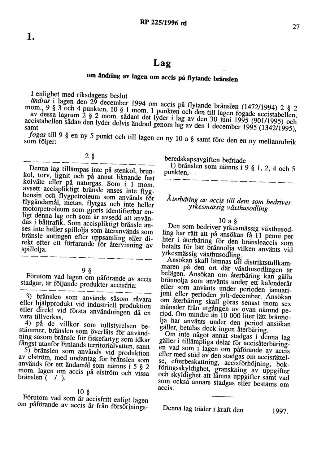 RP 225/1996 rd 27 l. Lag om ändring av lagen om accis på flytande bränslen I enlighet med riksdagens beslut ändras i lagen den 29 december 1994 om accis på flytande bränslen (147211994) 2 2 mom.