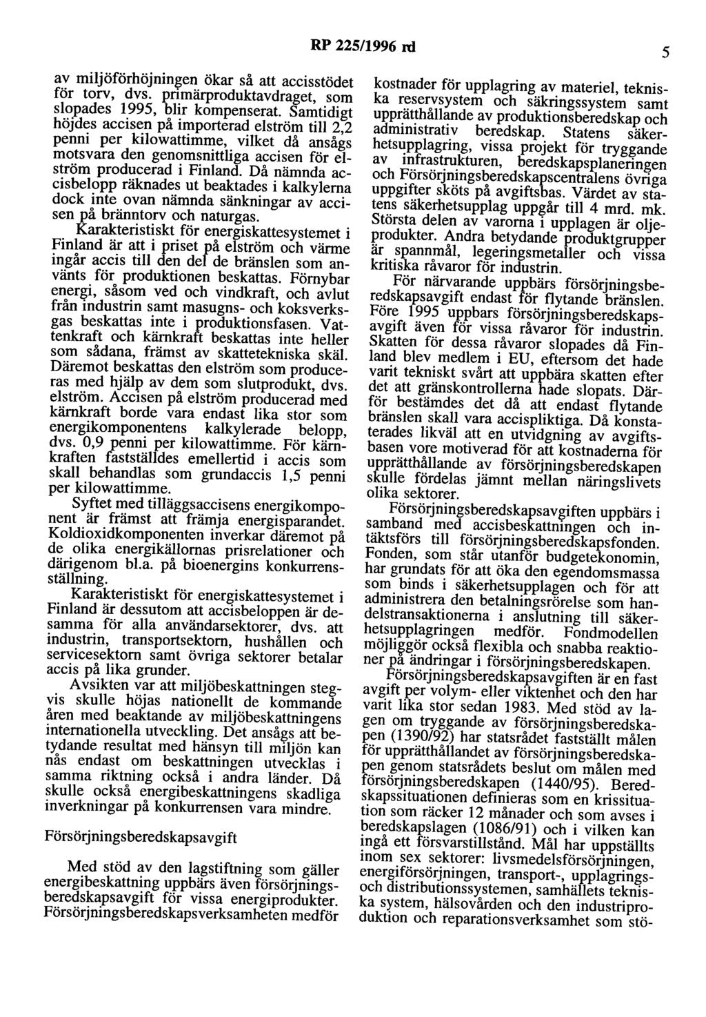 RP 225/1996 rd 5 av miljöförhöjningen ökar så att accisstödet för torv, dvs. primärproduktavdraget, som slopades 1995, blir kompenserat.