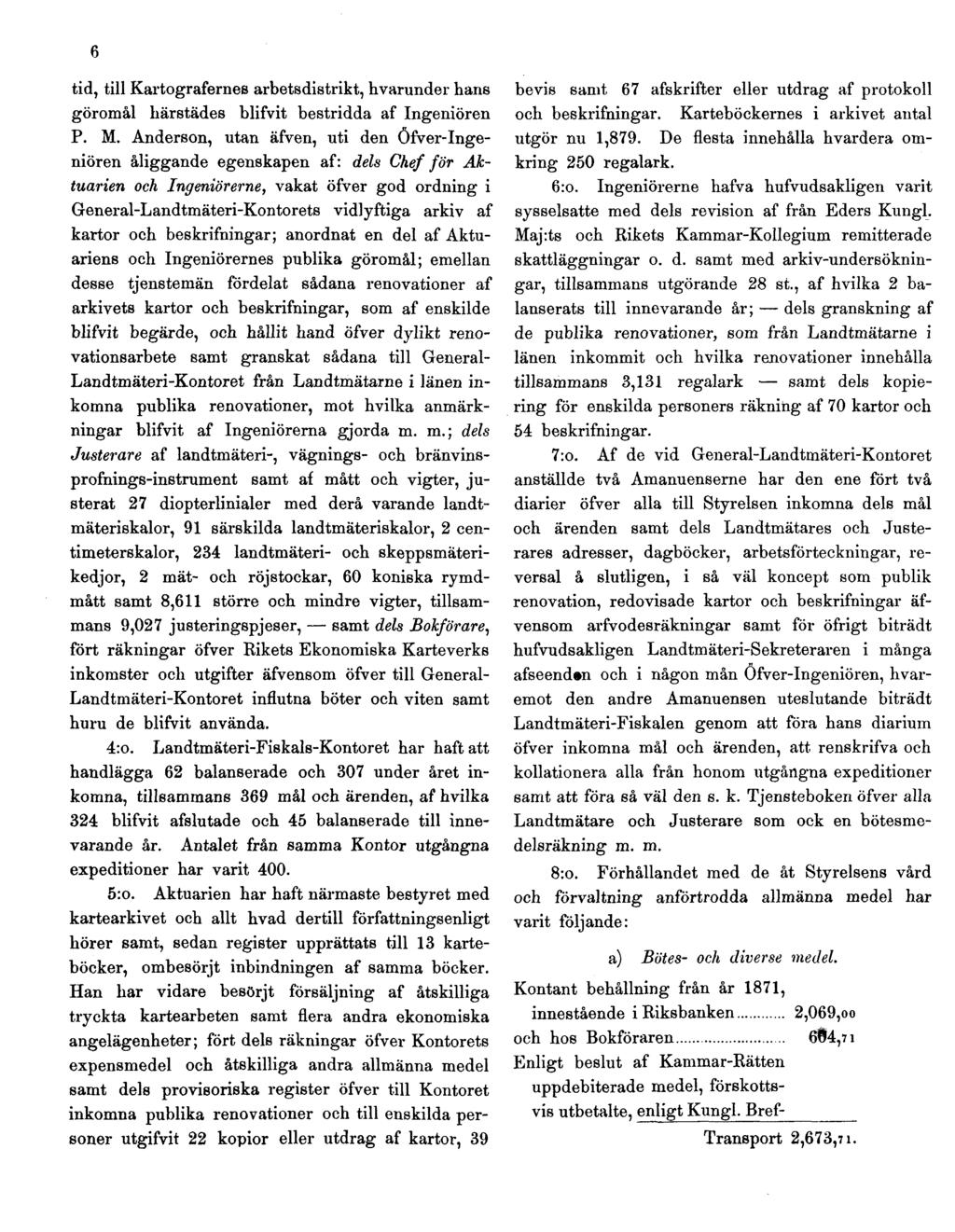 6 tid, till Kartografernes arbetsdistrikt, hvarunder hans göromål härstädes blifvit bestridda af Ingeniören P. M.
