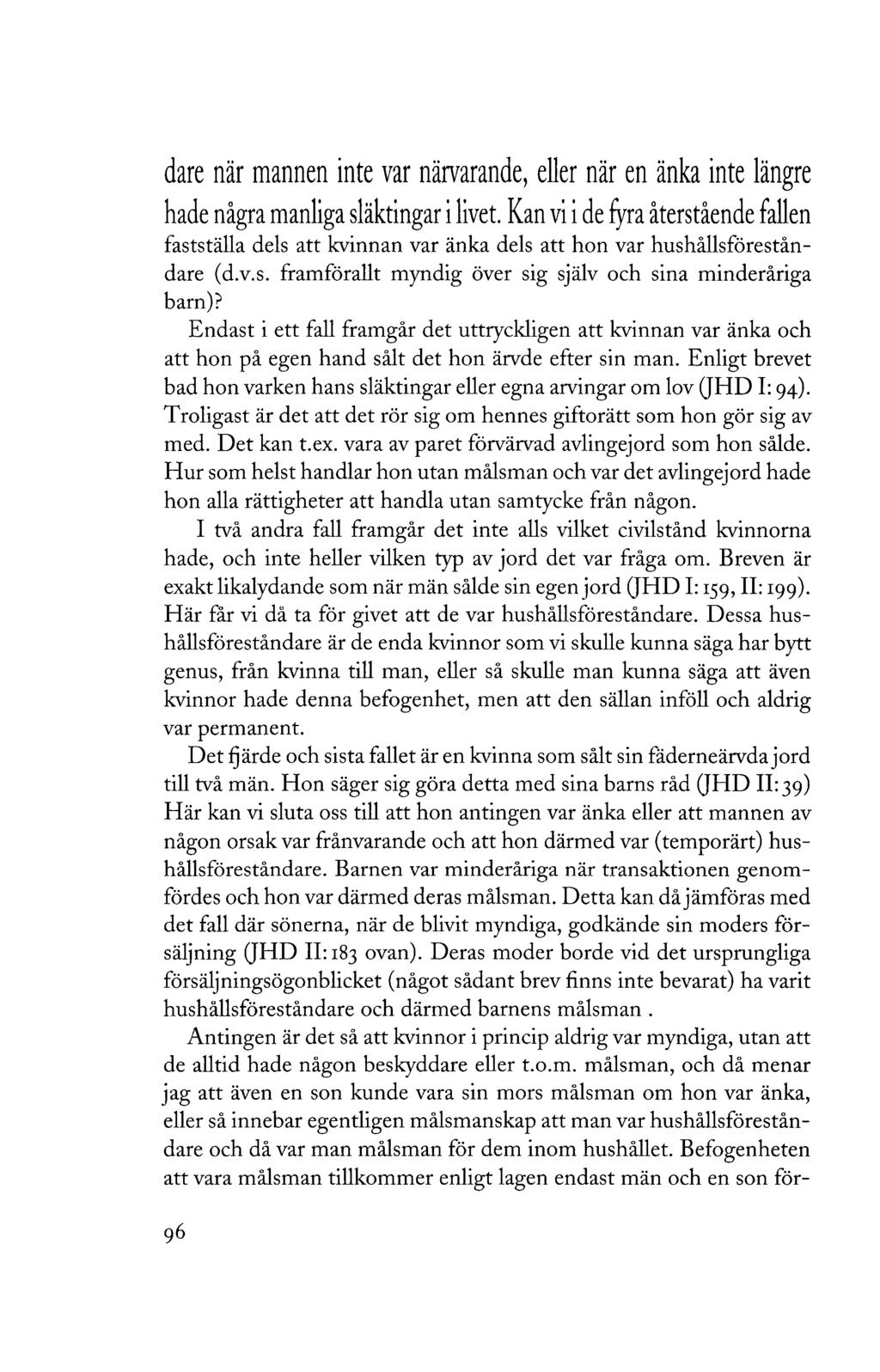 dare när mannen inte var närvarande, eller när en änka inte längre hade några manliga släktingar i livet.