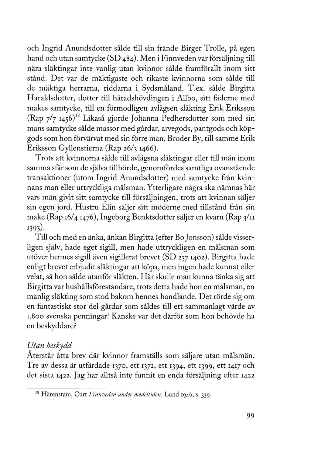 och Ingrid Anundsdotter sålde till sin frände Birger Trolle, på egen hand och utan samtycke (SD 484).