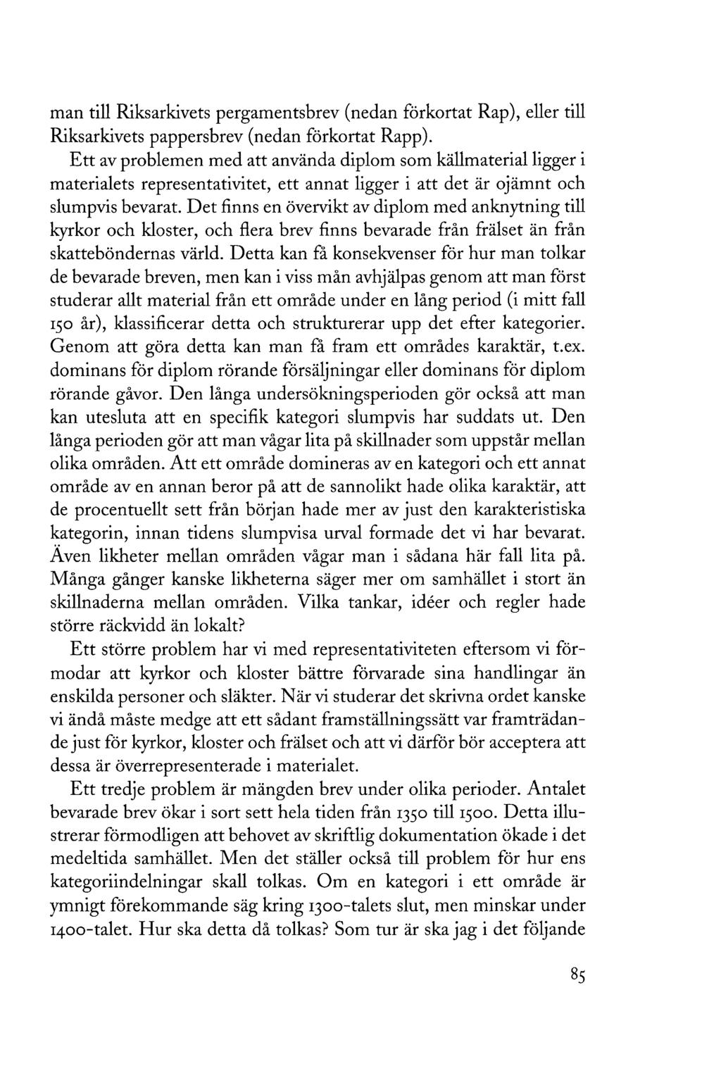 man till Riksarkivets pergamentsbrev (nedan förkortat Rap), eller till Riksarkivets pappersbrev (nedan förkortat Rapp).