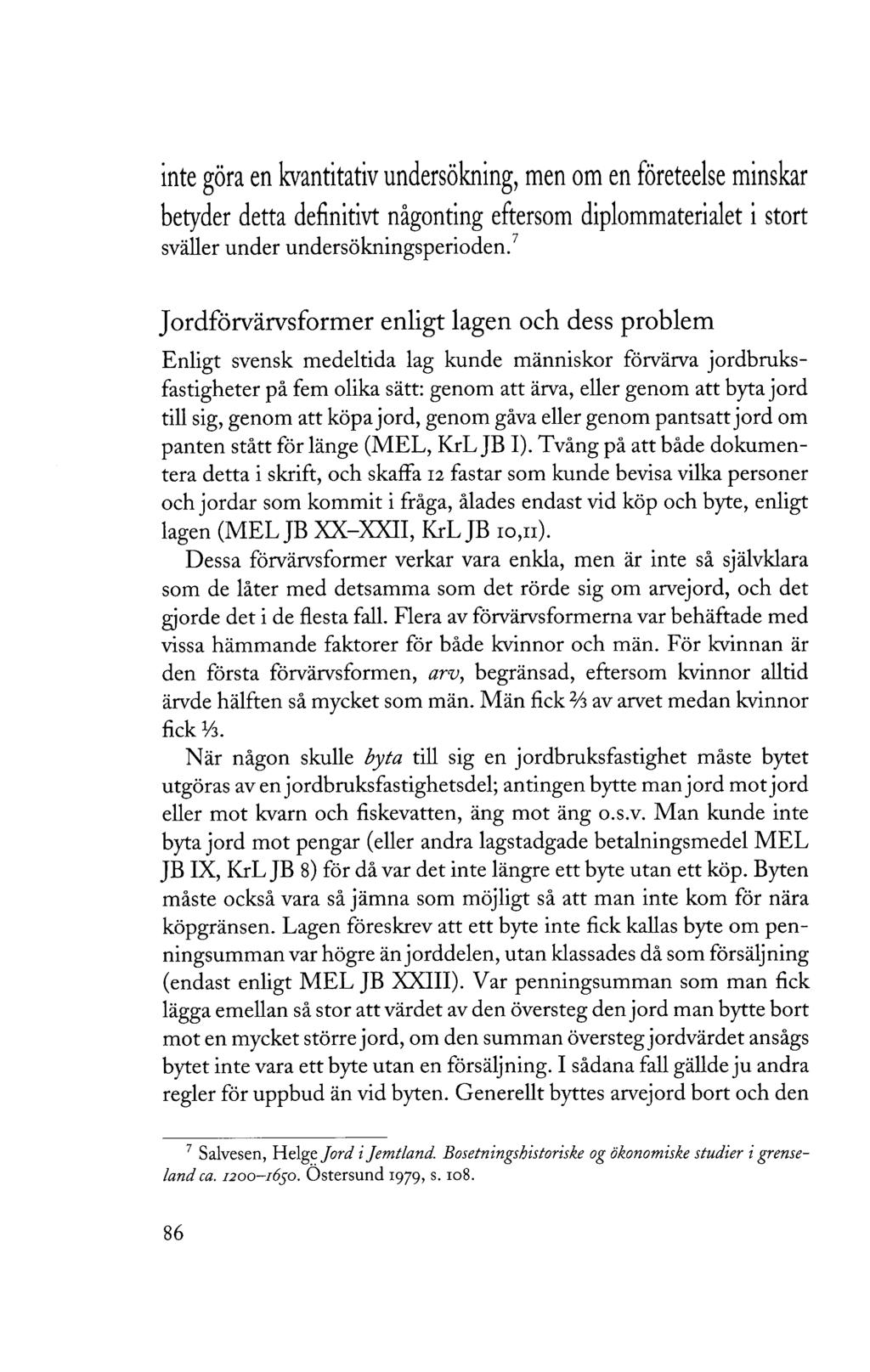 inte göra en kvantitativ undersökning, men om en företeelse minskar betyder detta definitivt någonting eftersom diplommaterialet i stort sväller under undersökningsperioden.