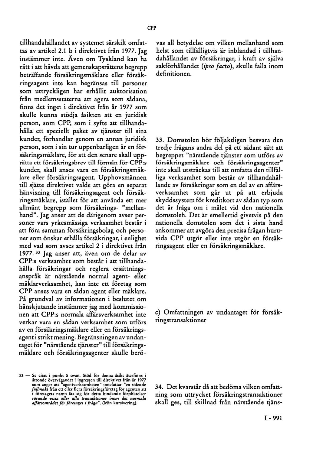CPP tillhandahållandet av systemet särskilt omfattas av artikel 2.1 b i direktivet från 1977. Jag instämmer inte.