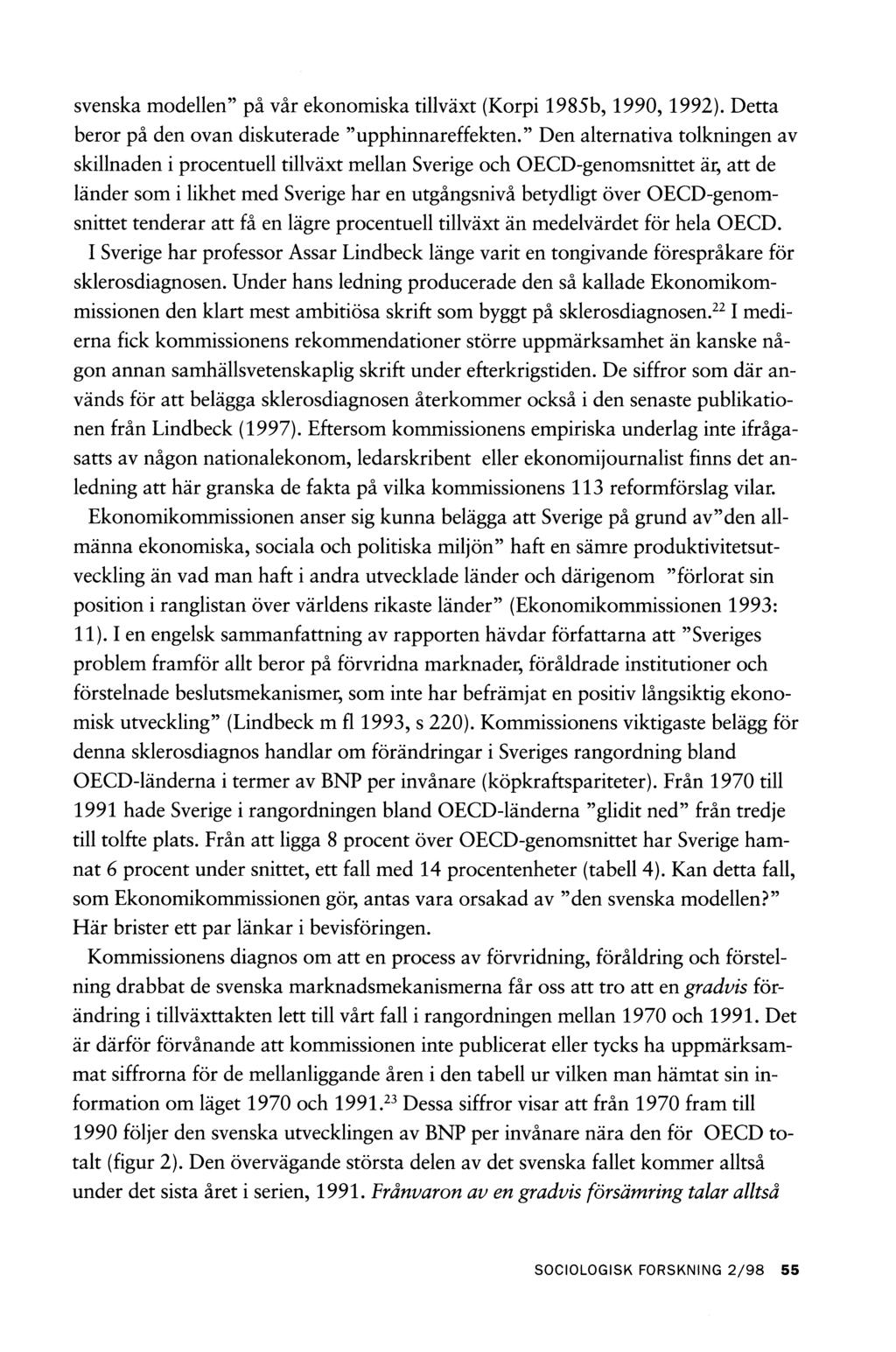 svenska modellen på vår ekonomiska tillväxt (Korpi 1985b, 1990,1992). Detta beror på den ovan diskuterade upphinnareffekten.