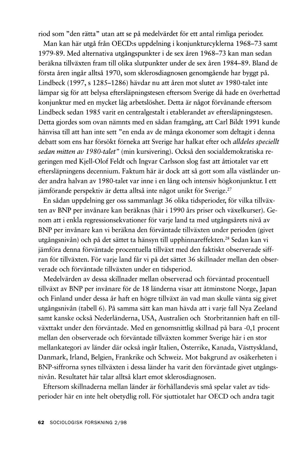 riod som den rätta utan att se på medelvärdet för ett antal rimliga perioder. Man kan här utgå från OECD:s uppdelning i konjunkturcyklerna 1968-73 samt 1979-89.