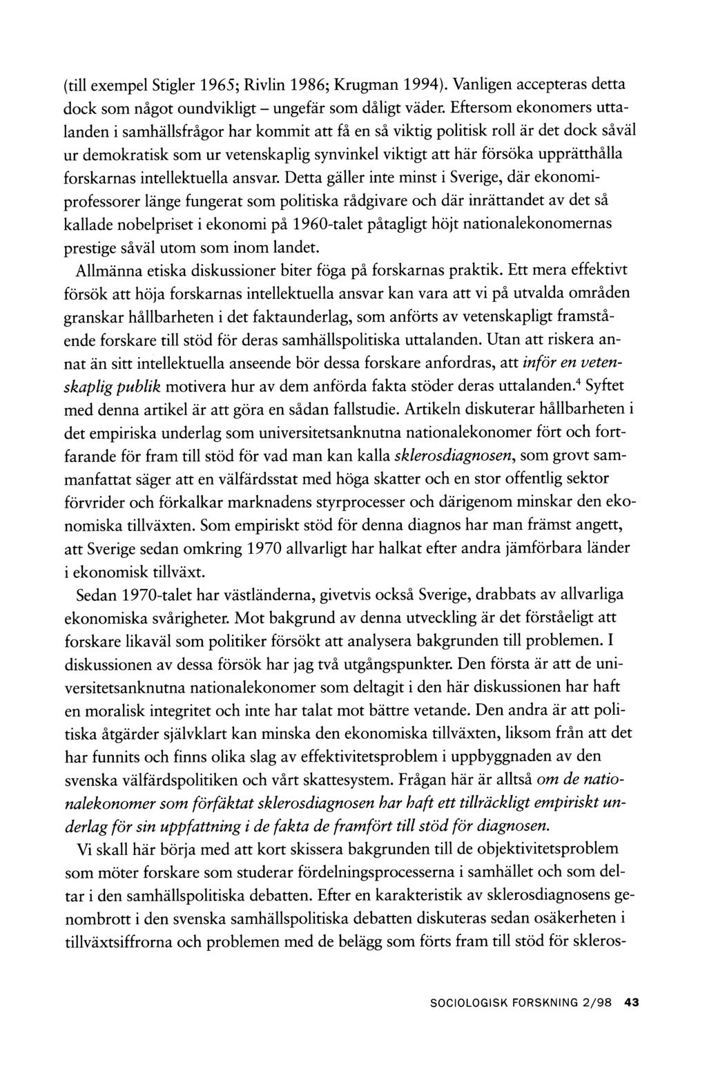 (till exempel Stigler 1965; Rivlin 1986; Krugman 1994). Vanligen accepteras detta dock som något oundvikligt - ungefär som dåligt väder.