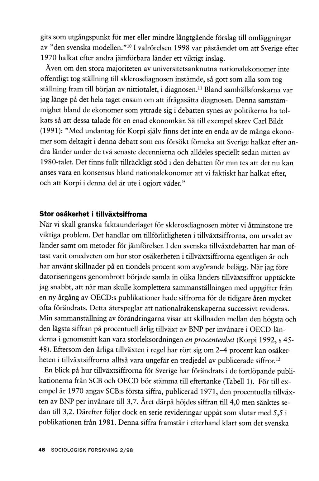 gits som utgångspunkt för mer eller mindre långtgående förslag till omläggningar av den svenska modellen.