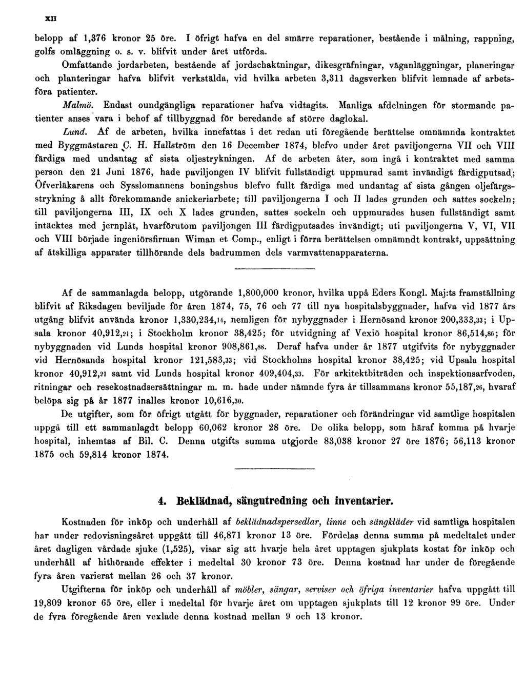 XII belopp af 1,376 kronor 25 öre. I öfrigt hafva en del smärre reparationer, bestående i målning, rappning, golfs omläggning o. s. v. blifvit under året utförda.