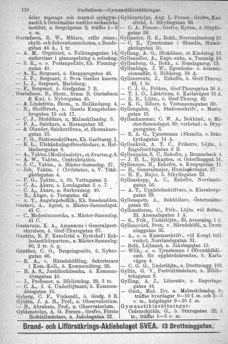 110 Gustafsson-Gymnastikinrättningar. delar massage och manuel sjukgym-i Gyldenstolpe, Aug. L. Fersen-, Grefre, Kannastik å Ostermalms mediko-mekaniska sliråd, Ö. Sibyllegatan 36. institut, n.