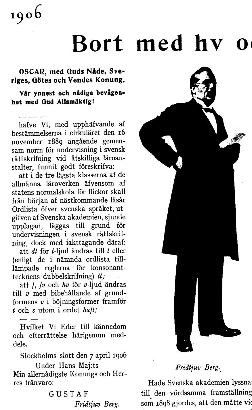 1906 Fridtjuv Bergs rättstavningsukas En stavningsreform för det svenska språket som vi fortfarande är bundna till och som gäller när vi beslutar om ortnamn i