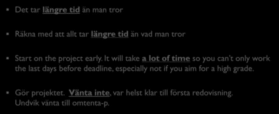 Tips om tidsplanering 40 Det tar längre tid än man tror Räkna med att allt tar längre tid än vad man tror Start on the project early.