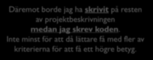 Steg för steg 42 Gör projektet steg för steg Lägg till lite mer funktionalitet Se till att det fungerar Dokumentera Putsa och förbättra Kontrollera