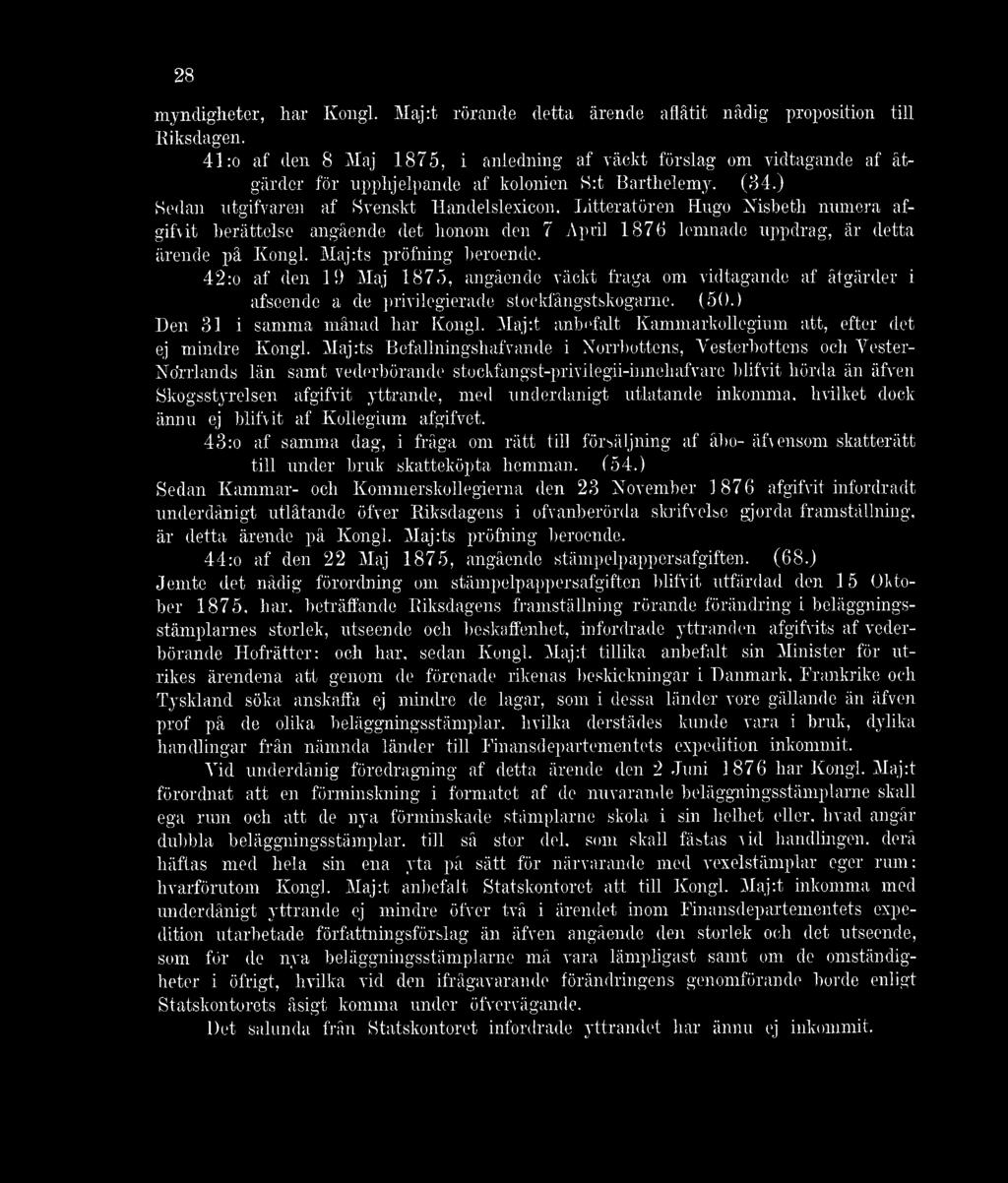 ) Sedan utgifvaren af Svenskt Handelslexicon, Litteratören Hugo Nisbeth numera afgifvit berättelse angående det honom den 7 April 1876 lemnade uppdrag, är detta ärende på Kongl.