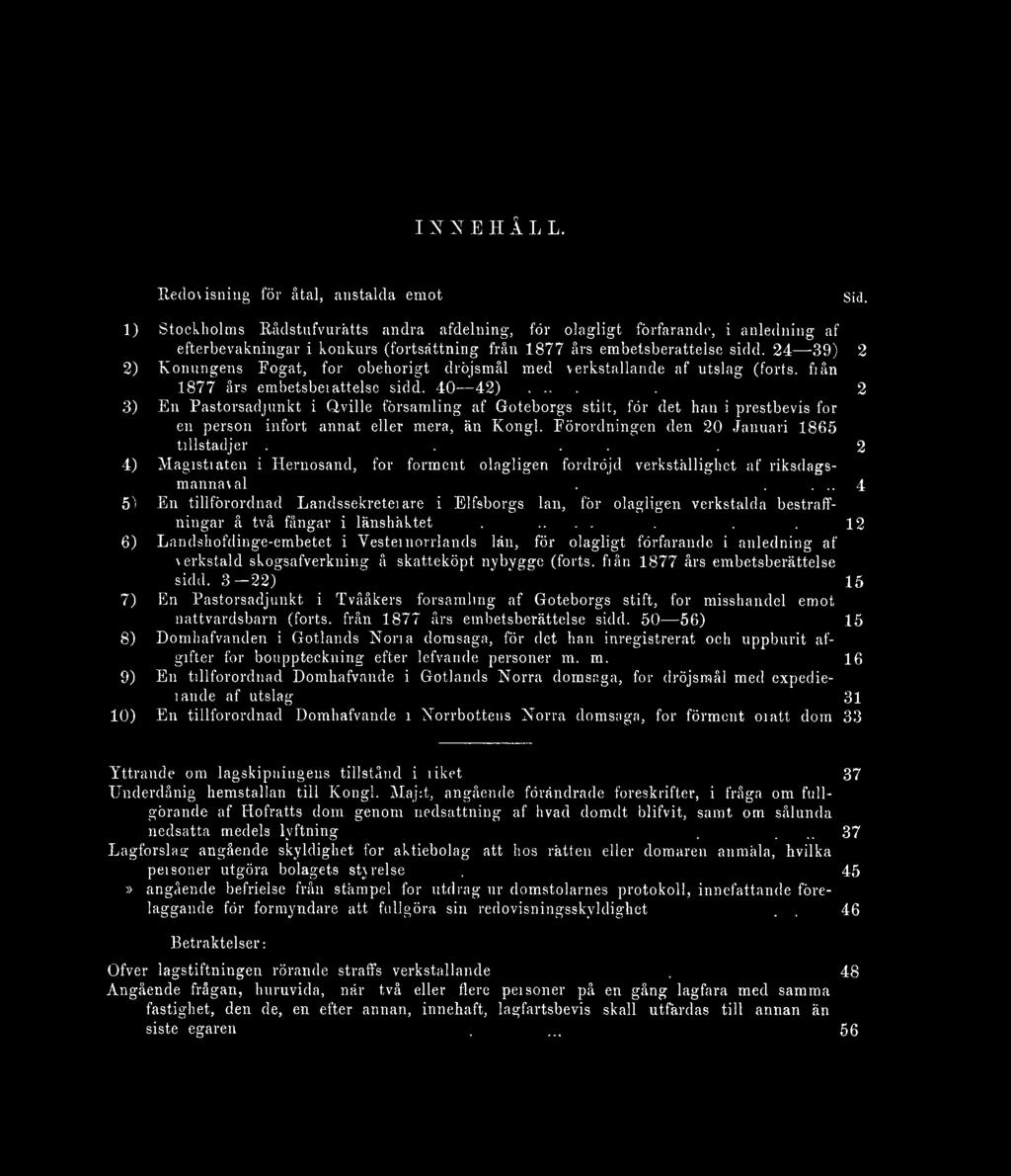 sidd. 24 39) 2 2) Konungens Fogat, för obehörigt dröjsmål med verkställande af utslag (forts, från 1877 års embetsberättelse sidd. 40 42).