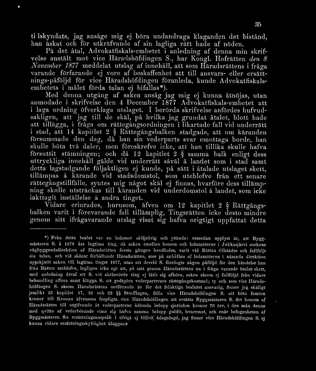 Hofrätten den 8 November 1877 meddelat utslag af innehåll, att som Häradsrättens i fråga varande förfarande ej vore af beskaffenhet att till ansvars- eller ersättnings-påföljd för vice