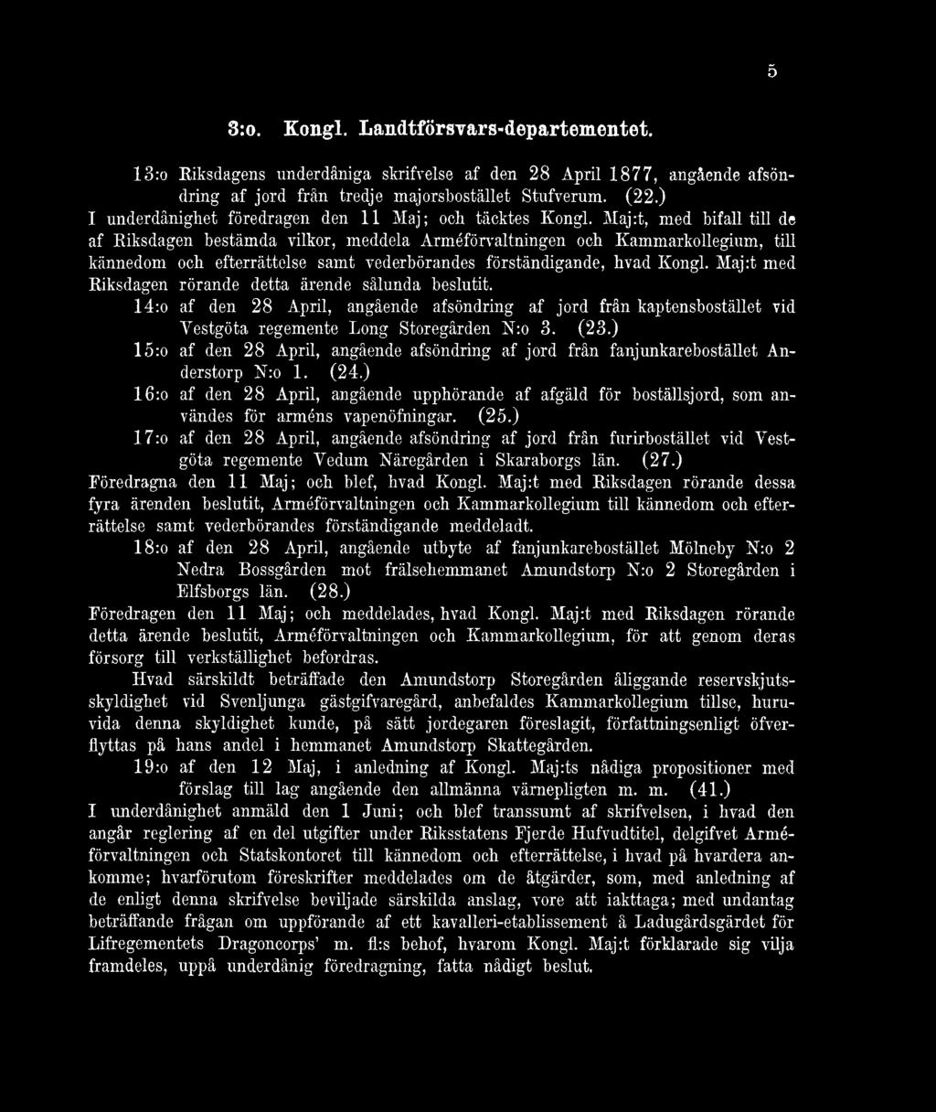 Maj:t, med bifall till de af Riksdagen bestämda vilkor, meddela Arméförvaltningen och Kammarkollegium, till kännedom och efterrättelse samt vederbörandes förständigande, hvad Kongl.