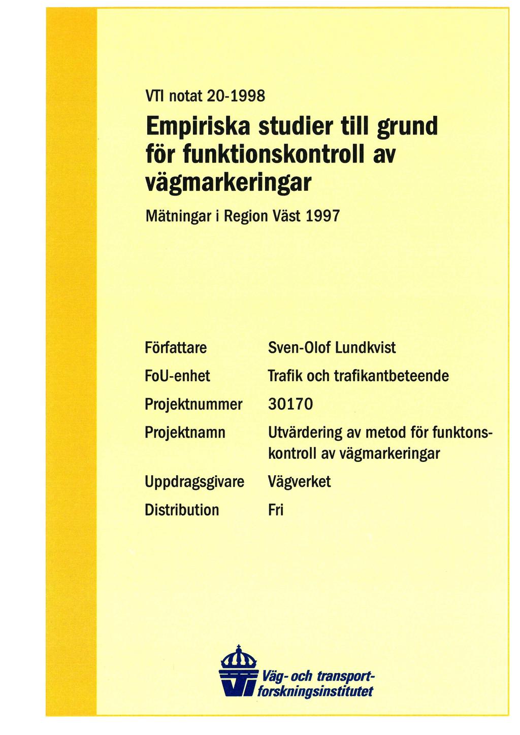 VTI notat 20-1998 Empiriska studier till grund för funktionskontroll av vägmarkeringar Mätningar i Region Väst 1997 Författare FoU-enhet Sven-Olof Lundkvist Trafik och