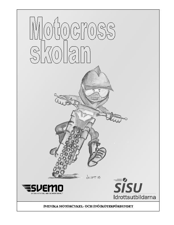 Utbildningar för aktiva Motocrosskolan Lärgrupp, ca 15 timmar Materialet riktar sig till dig som vill lära mer om motocross.