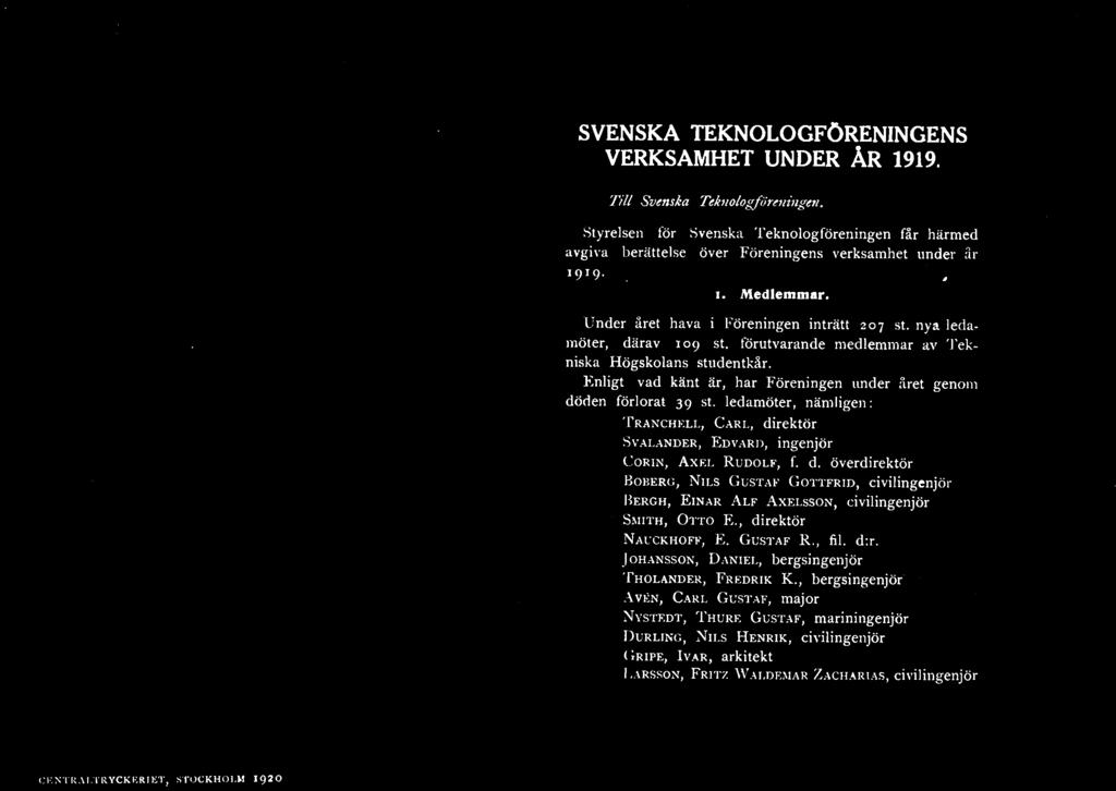 LL, CARL, direktör SVALANDER, EDVARD, ingenjör CORIN, AXEI. RUDOLF, f. d. överdirektör BOBERG, NILS GUSTAF GOTTFRID, civilingenjör HERGH, EINAR ALF AXELSSON, civilingenjör SMITH, OTTO E.