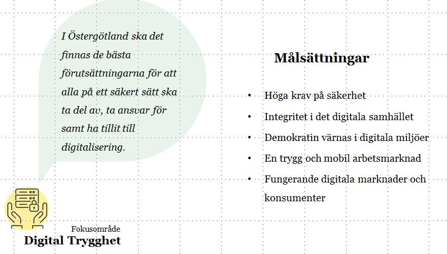 9/16 Fokusområde 2. Digital trygghet I Östergötland ska det finnas de bästa förutsättningarna för alla att på ett säkert sätt ta del av, ta ansvar för samt ha tillit till det digitala samhället.